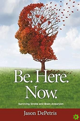 Be. Here. Now.