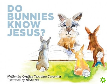 Do Bunnies Know Jesus?