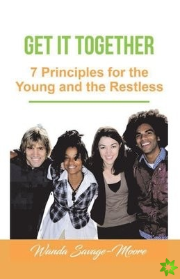 Get it Together: 7 Principles for the Young and the Restless