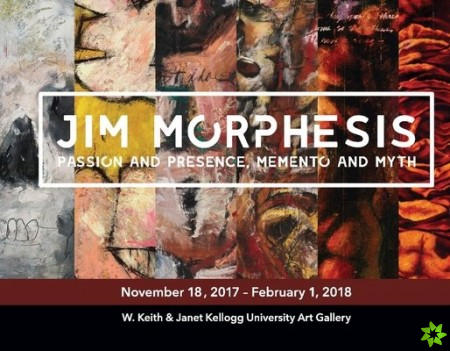 Jim Morphesis: Passion and Presence, Memento and Myth