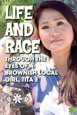 Life and Race Through the Eyes of a Brownish Local Girl, Tita E