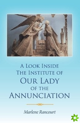 Look Inside The Institute of Our Lady of the Annunciation