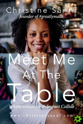 Meet Me At The Table Where Greatness & Impact Collide