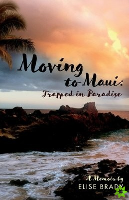 Moving to Maui: Trapped in Paradise