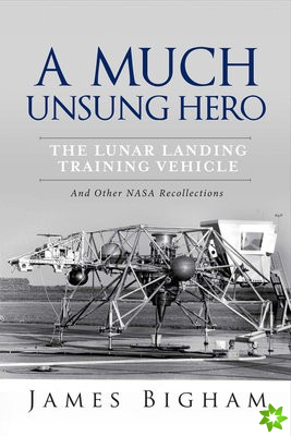 Much Unsung Hero, the Lunar Landing Training Vehicle