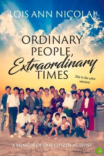 Ordinary People, Extraordinary Times: A Memoir of one Citizen Diplomat
