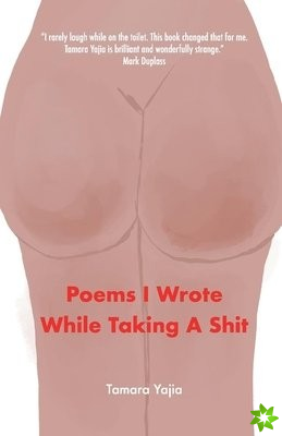 Poems I Wrote While Taking A Shit