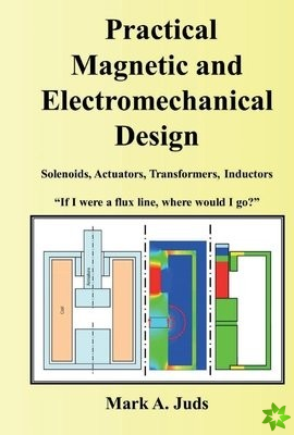 Practical Magnetic and Electromechanical Design