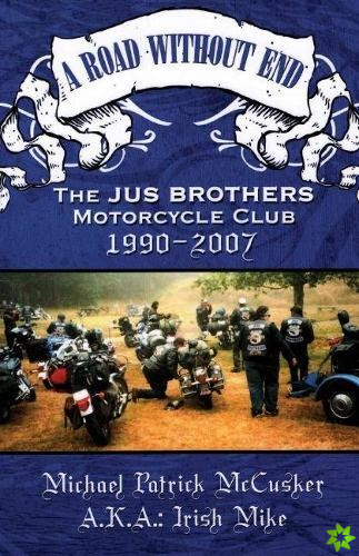 Road Without End, The Jus Brothers Motorcycle Club, 1990 - 2007