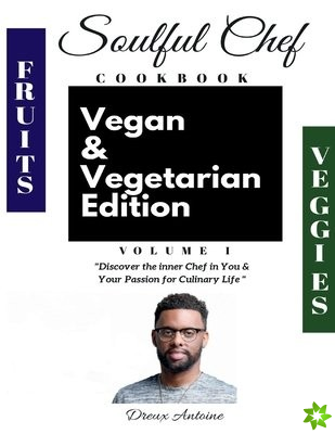 Soulful Chef Cookbook Vegan & Vegetarian Edition Volume 1