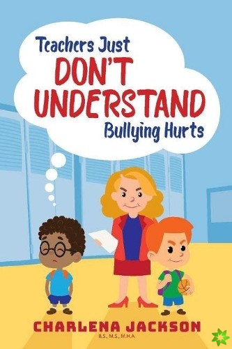 Teachers Just Don't Understand Bullying Hurts