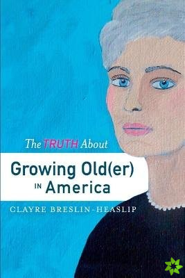 Truth About Growing Old(er) in America