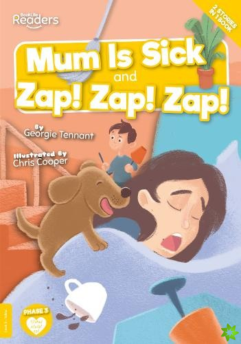Mum Is Sick and Zap! Zap! Zap!