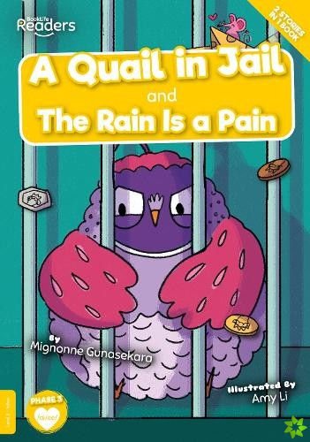 Quail in Jail and The Rain Is a Pain