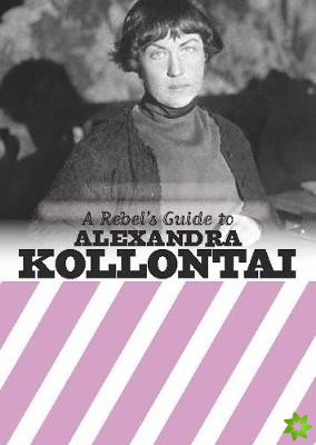 Rebel's Guide To Alexandra Kollontai