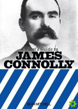 Rebel's Guide To James Connolly