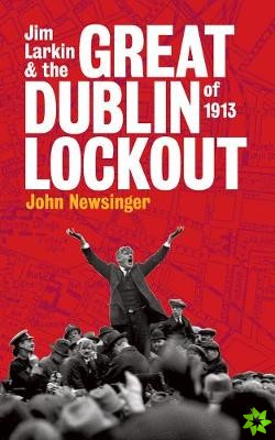 Jim Larkin And The Great Dublin Lockout Of 1913