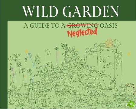 Wildgarden: How To Take Less Care Of Your Garden