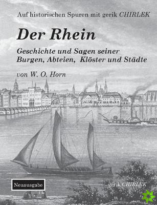 Rhein. Geschichte und Sagen seiner Burgen, Abteien, Kloester und Stadte