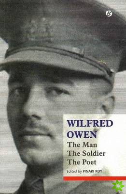 Wilfred Owen: The Man, The Soldier, The Poet