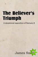Believer's Triumph! a Devotional Exposition of Romans 8