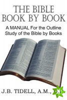 Bible Book by Book, a Manual for the Outline Study of the Bible by Books