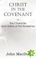 Christ in the Covenant, or the Character and Claims of the Redeemer