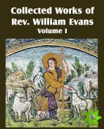 Collected Works of REV William Evans Vol. 1