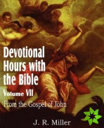 Devotional Hours with the Bible Volume VII, from the Gospel of John