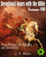 Devotional Hours with the Bible Volume VIII, from the Acts, the Epistles and Revelation