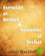 Eventide at Bethel & Noontide at Sychar