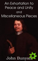John Bunyan's an Exhortation to Peace and Unity and Miscellaneous Pieces