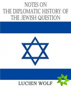 Notes on the Diplomatic History of the Jewish Question