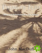 Palms of Elim, Rest and Refreshment in the Valleys