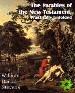 Parables of the New Testament, Practically Unfolded