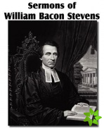 Sermons of William Bacon Stevens