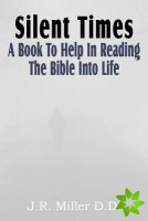 Silent Times, a Book to Help in Reading the Bible Into Life