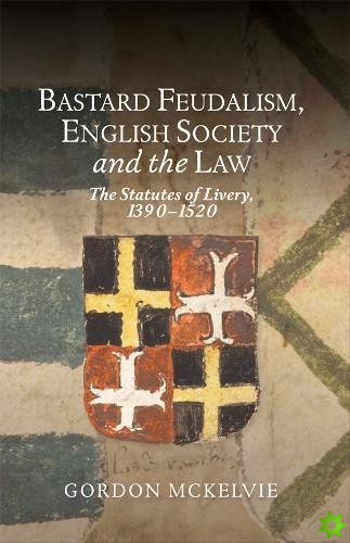 Bastard Feudalism, English Society and the Law