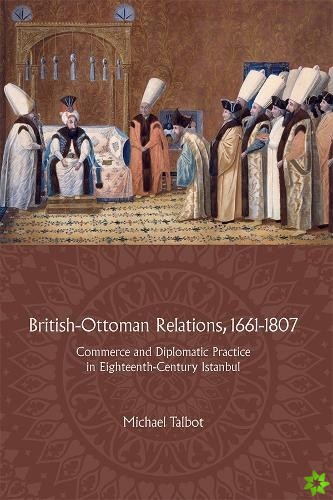 British-Ottoman Relations, 1661-1807