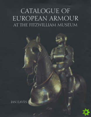 Catalogue of European Armour at the Fitzwilliam Museum