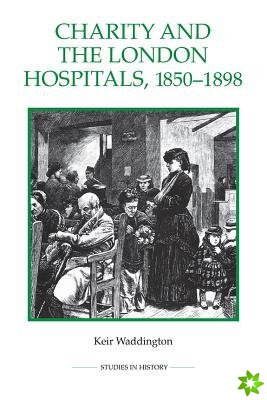 Charity and the London Hospitals, 1850-1898