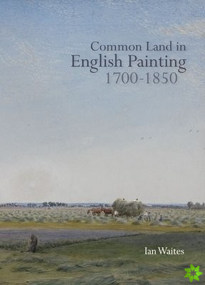 Common Land in English Painting, 1700-1850