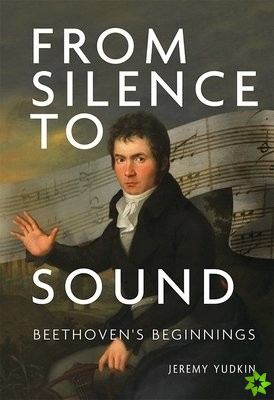 From Silence to Sound: Beethoven's Beginnings