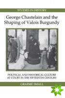 George Chastelain and the Shaping of Valois Burgundy