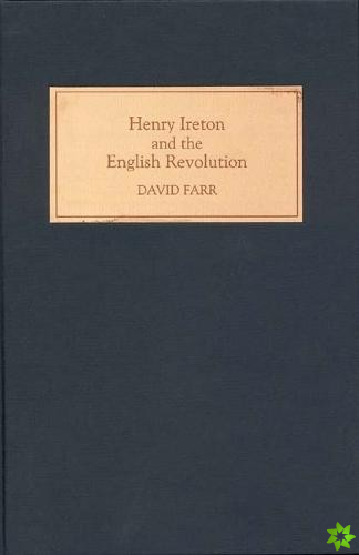 Henry Ireton and the English Revolution