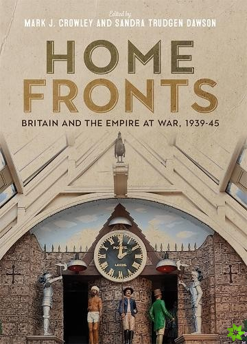 Home Fronts - Britain and the Empire at War, 1939-45