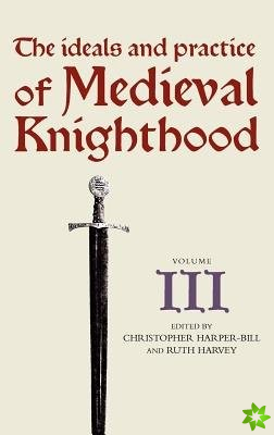 Ideals and Practice of Medieval Knighthood, volume III