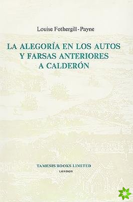 La Alegoria en los Autos y Farsas anteriores a Calderon