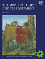 Medieval Horse and its Equipment, c.1150-1450
