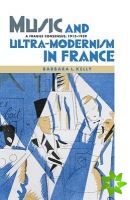 Music and Ultra-Modernism in France: A Fragile Consensus, 1913-1939